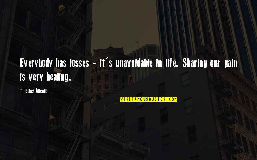 Patimas Berhad Quotes By Isabel Allende: Everybody has losses - it's unavoidable in life.