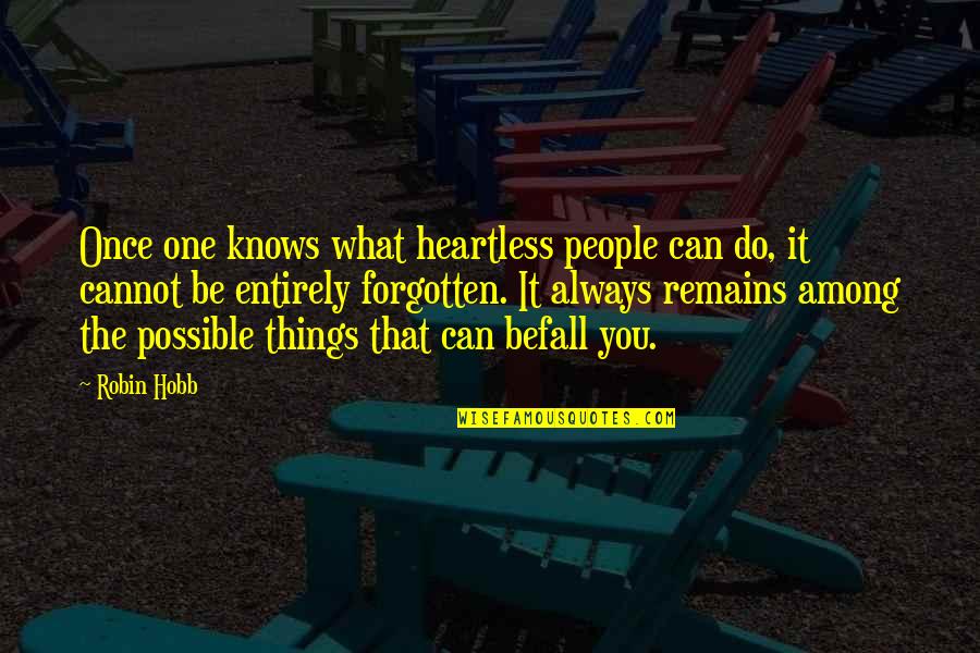 Patimas Berhad Quotes By Robin Hobb: Once one knows what heartless people can do,