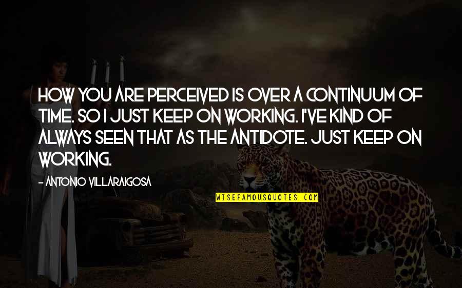 Patimongo Quotes By Antonio Villaraigosa: How you are perceived is over a continuum Patimongo Quotes By Antonio Villaraigosa: How you are perceived is over a continuum