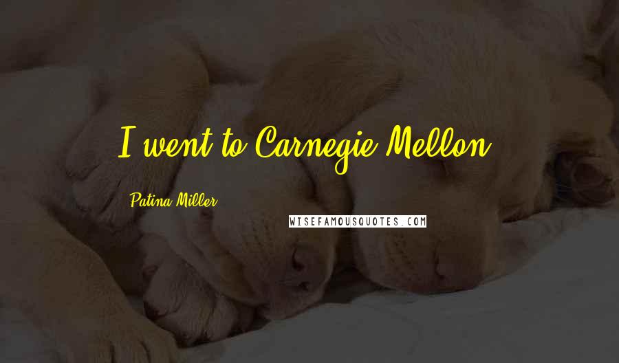 Patina Miller quotes: I went to Carnegie Mellon.