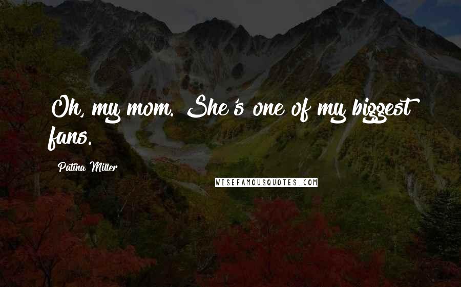 Patina Miller quotes: Oh, my mom. She's one of my biggest fans.