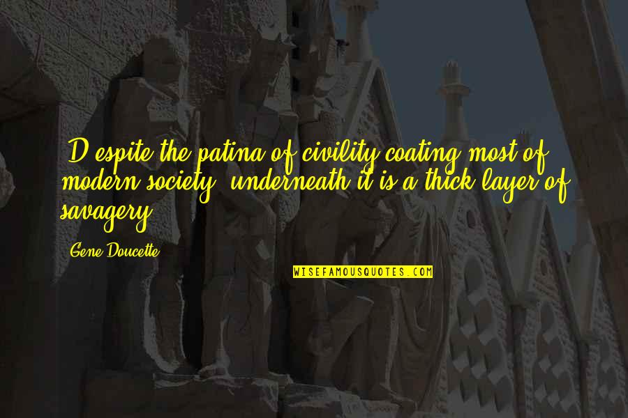 Patina Quotes By Gene Doucette: [D]espite the patina of civility coating most of
