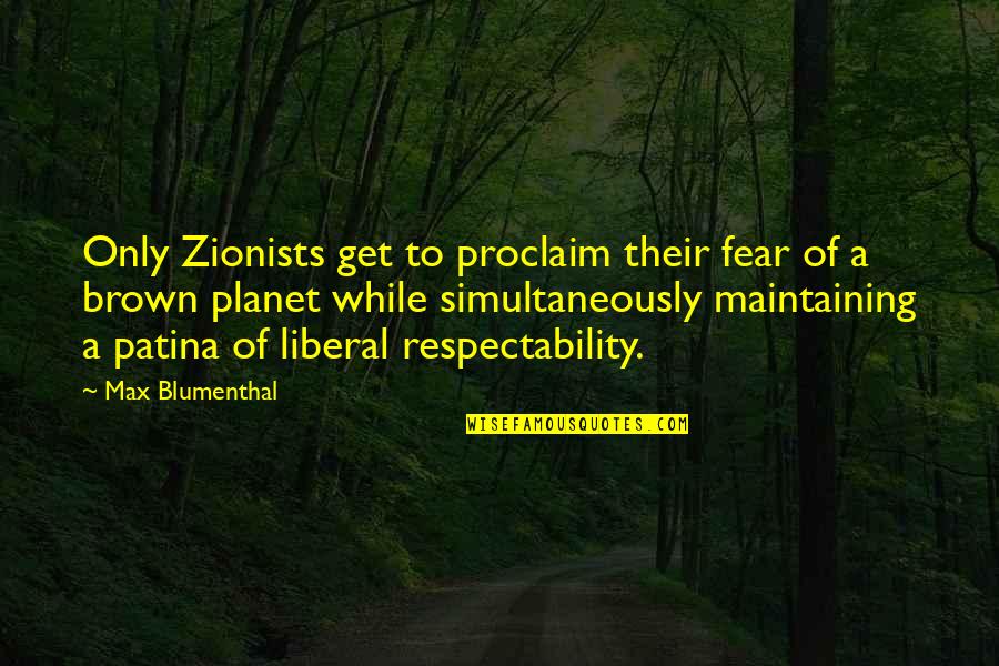 Patina Quotes By Max Blumenthal: Only Zionists get to proclaim their fear of