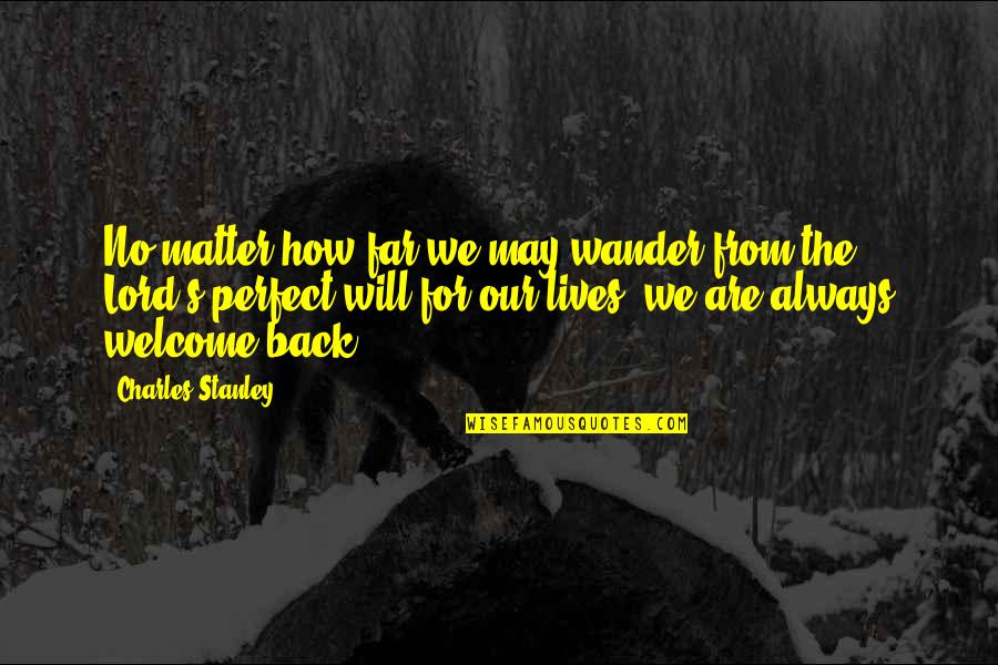 Patinaje De Velocidad Quotes By Charles Stanley: No matter how far we may wander from Patinaje De Velocidad Quotes By Charles Stanley: No matter how far we may wander from