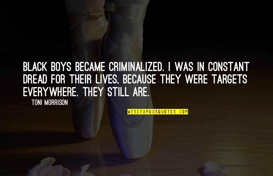Patinaje De Velocidad Quotes By Toni Morrison: Black boys became criminalized. I was in constant Patinaje De Velocidad Quotes By Toni Morrison: Black boys became criminalized. I was in constant
