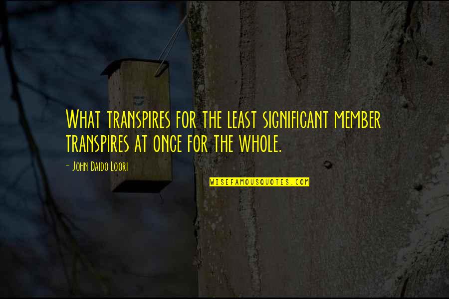 Patinar Spanish Quotes By John Daido Loori: What transpires for the least significant member transpires Patinar Spanish Quotes By John Daido Loori: What transpires for the least significant member transpires