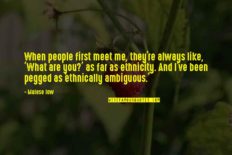 Patinated Dolphin Quotes By Malese Jow: When people first meet me, they're always like, Patinated Dolphin Quotes By Malese Jow: When people first meet me, they're always like,