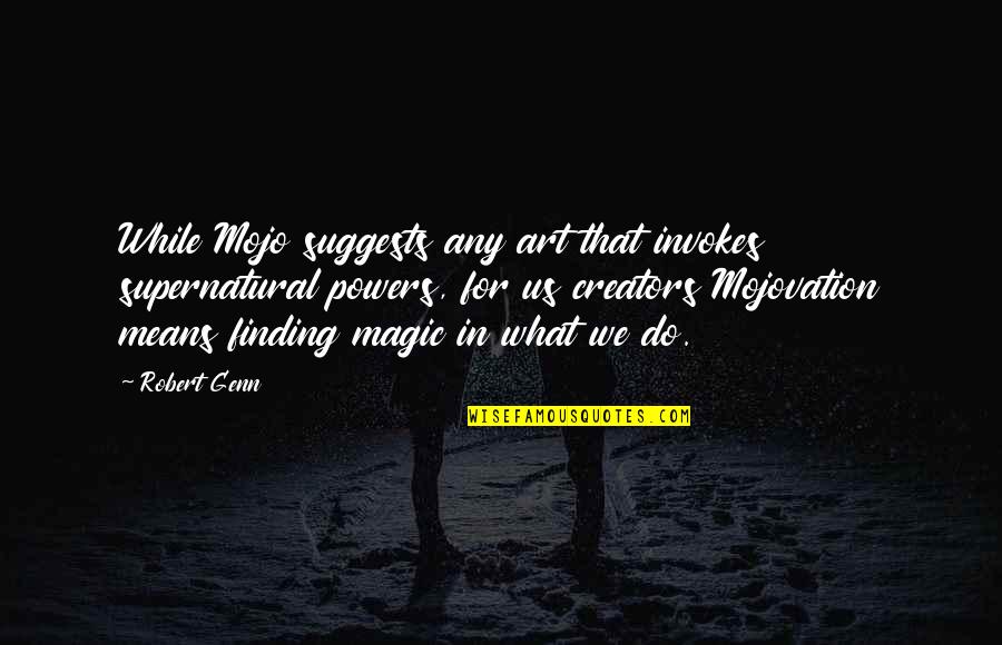 Patinis Quotes By Robert Genn: While Mojo suggests any art that invokes supernatural Patinis Quotes By Robert Genn: While Mojo suggests any art that invokes supernatural