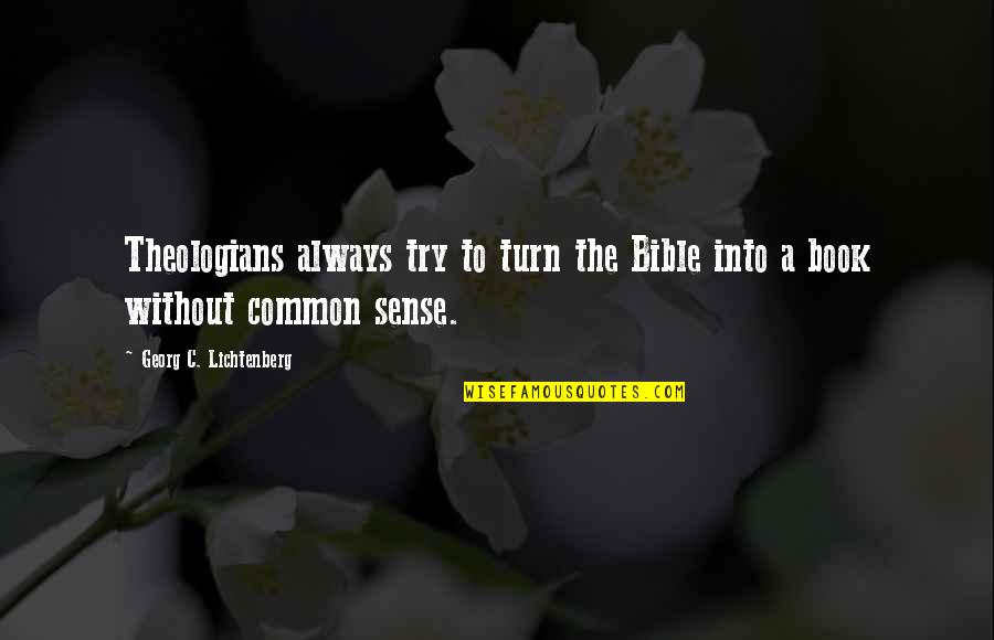 Patinkin Randall Quotes By Georg C. Lichtenberg: Theologians always try to turn the Bible into Patinkin Randall Quotes By Georg C. Lichtenberg: Theologians always try to turn the Bible into
