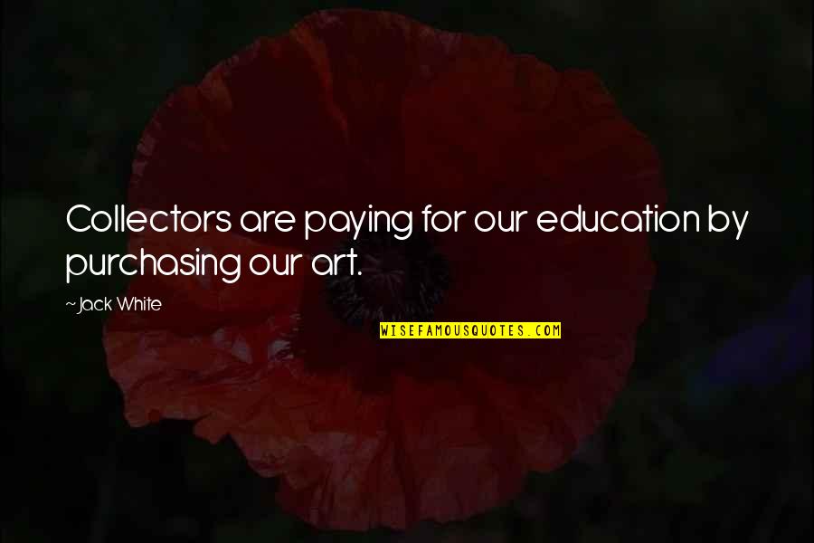 Patinkin Randall Quotes By Jack White: Collectors are paying for our education by purchasing