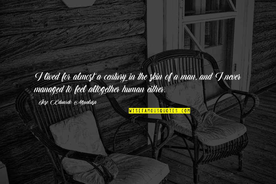 Patino In English Quotes By Jose Eduardo Agualusa: I lived for almost a century in the Patino In English Quotes By Jose Eduardo Agualusa: I lived for almost a century in the
