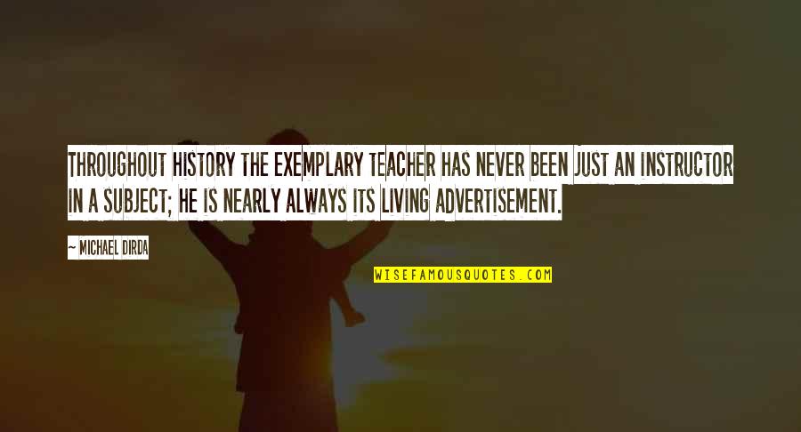 Patio Party Quotes By Michael Dirda: Throughout history the exemplary teacher has never been