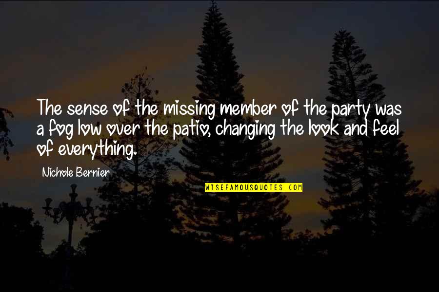 Patio Party Quotes By Nichole Bernier: The sense of the missing member of the