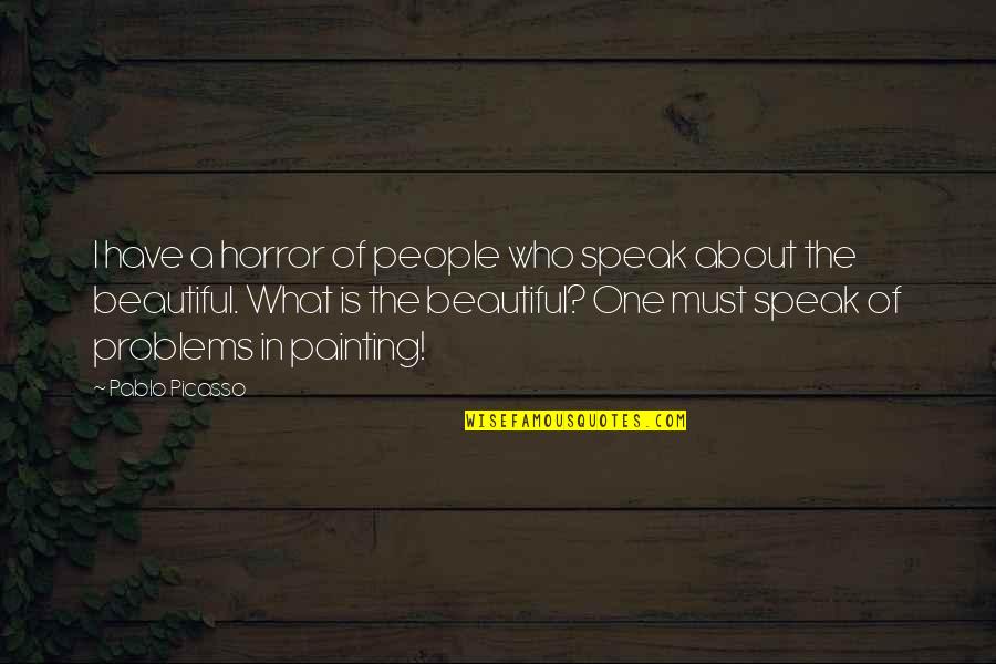 Patirent Quotes By Pablo Picasso: I have a horror of people who speak