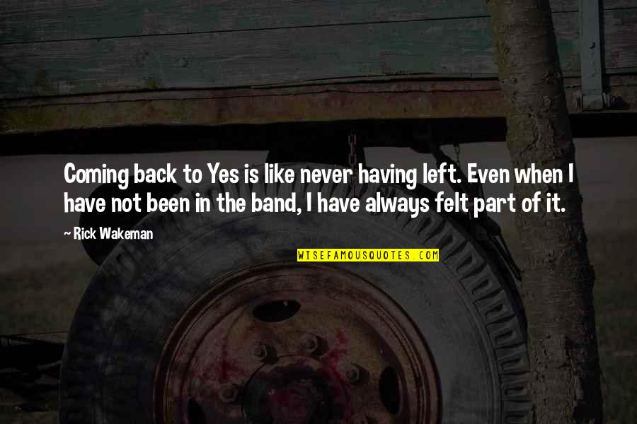 Patissier Chef Quotes By Rick Wakeman: Coming back to Yes is like never having