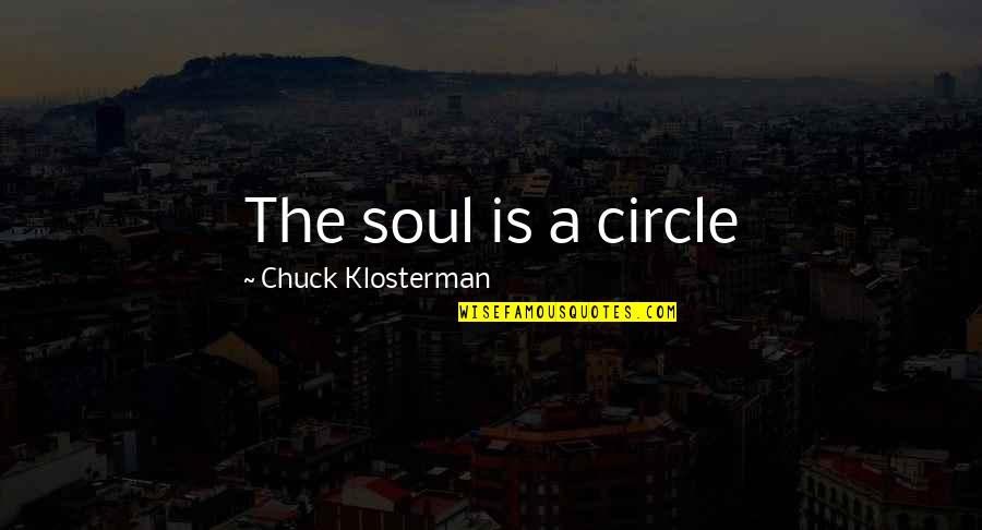 Patitucci Robert Quotes By Chuck Klosterman: The soul is a circle