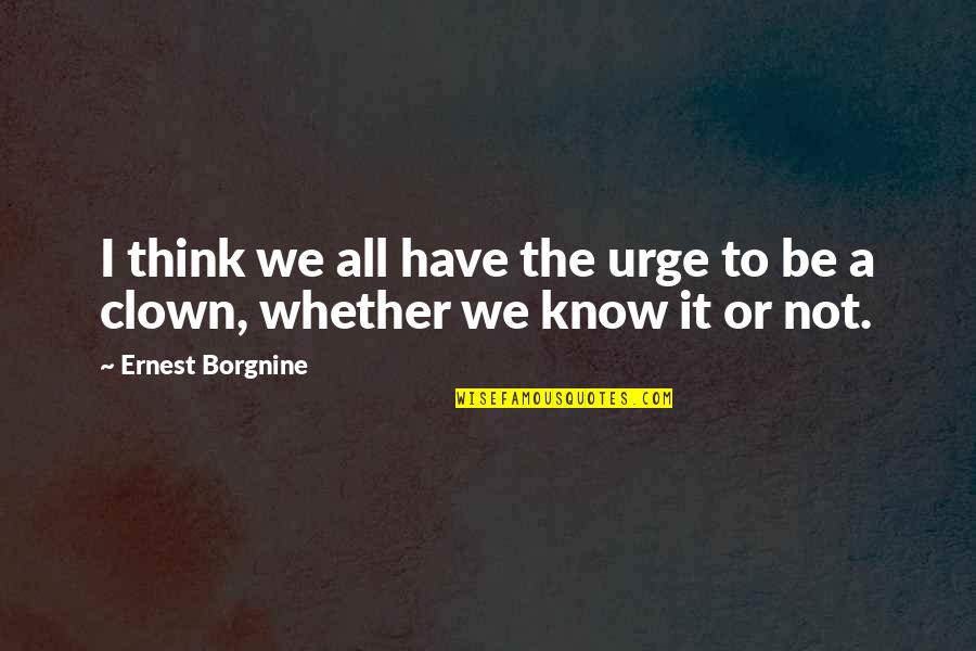 Patitucci Robert Quotes By Ernest Borgnine: I think we all have the urge to
