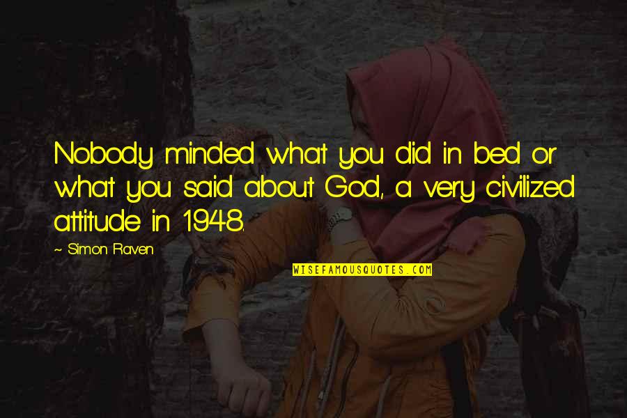 Patlayan Araba Quotes By Simon Raven: Nobody minded what you did in bed or