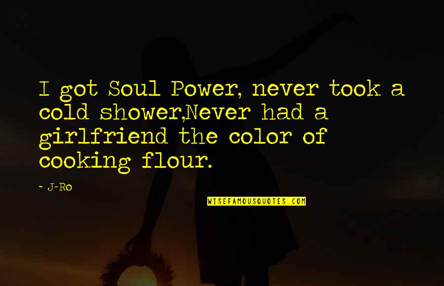 Patmon Malcom Quotes By J-Ro: I got Soul Power, never took a cold
