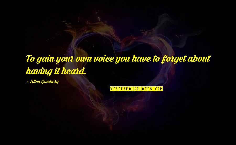 Patnaik Caste Quotes By Allen Ginsberg: To gain your own voice you have to Patnaik Caste Quotes By Allen Ginsberg: To gain your own voice you have to