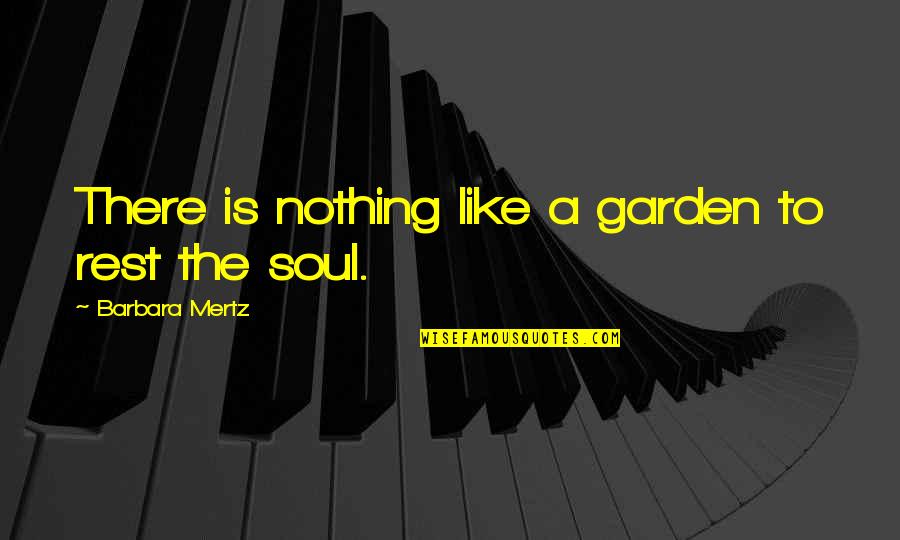 Patnaik Grading Quotes By Barbara Mertz: There is nothing like a garden to rest Patnaik Grading Quotes By Barbara Mertz: There is nothing like a garden to rest