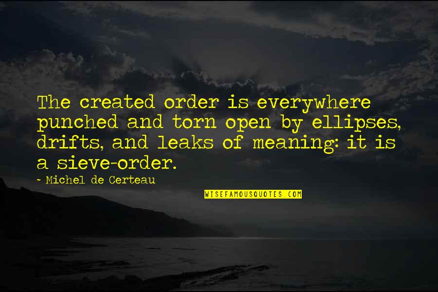 Patnaik Grading Quotes By Michel De Certeau: The created order is everywhere punched and torn Patnaik Grading Quotes By Michel De Certeau: The created order is everywhere punched and torn