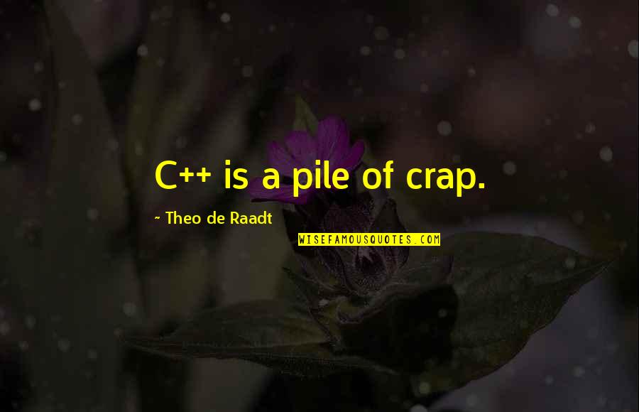 Patnaude Sideboard Quotes By Theo De Raadt: C++ is a pile of crap. Patnaude Sideboard Quotes By Theo De Raadt: C++ is a pile of crap.