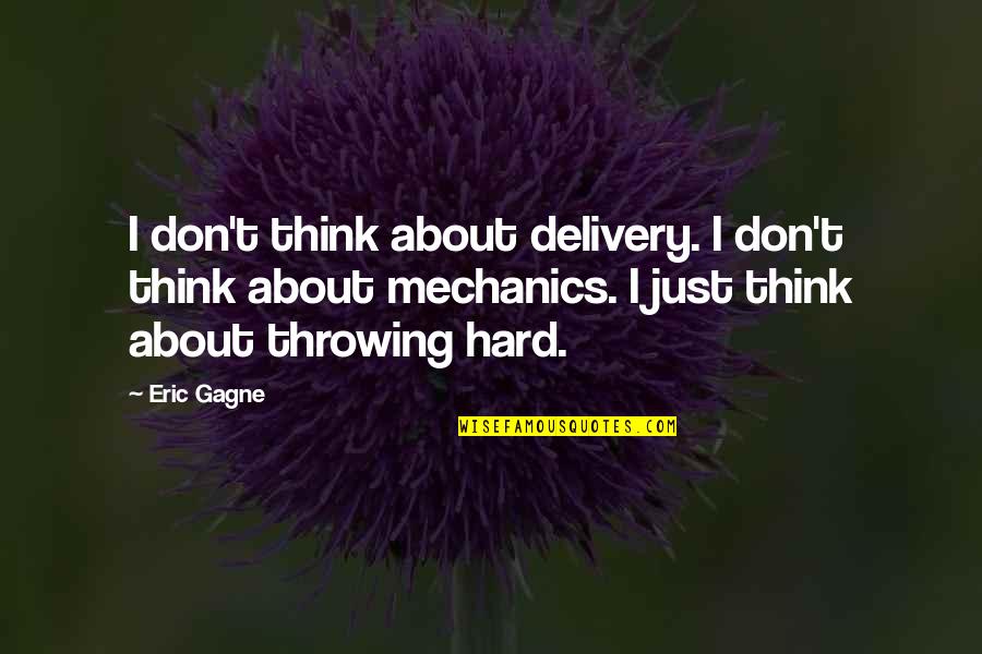 Patneaude David Quotes By Eric Gagne: I don't think about delivery. I don't think Patneaude David Quotes By Eric Gagne: I don't think about delivery. I don't think