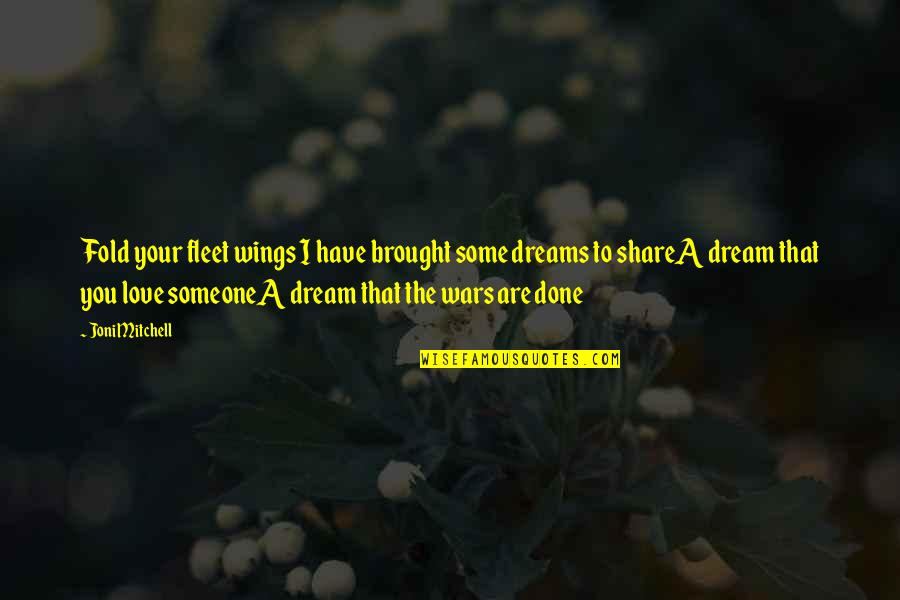 Patneaude David Quotes By Joni Mitchell: Fold your fleet wings I have brought some Patneaude David Quotes By Joni Mitchell: Fold your fleet wings I have brought some