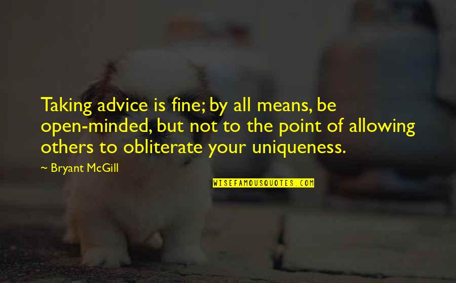 Patni Quotes By Bryant McGill: Taking advice is fine; by all means, be