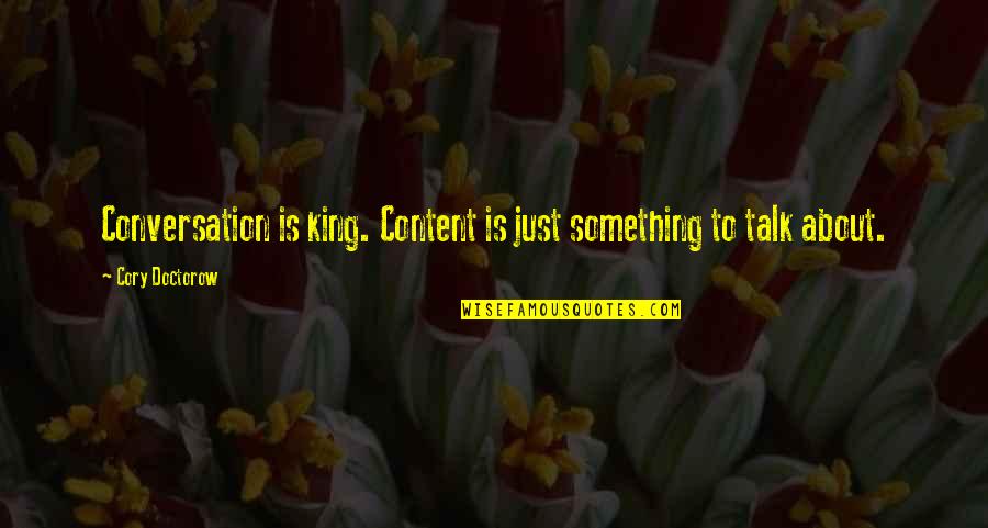Patnje Mladog Werthera Quotes By Cory Doctorow: Conversation is king. Content is just something to Patnje Mladog Werthera Quotes By Cory Doctorow: Conversation is king. Content is just something to