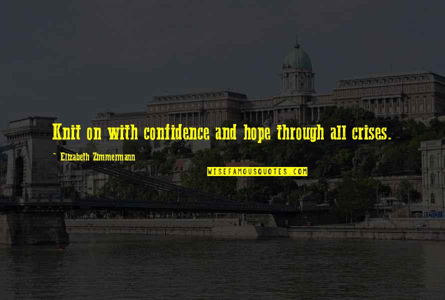 Patnje Mladog Werthera Quotes By Elizabeth Zimmermann: Knit on with confidence and hope through all Patnje Mladog Werthera Quotes By Elizabeth Zimmermann: Knit on with confidence and hope through all