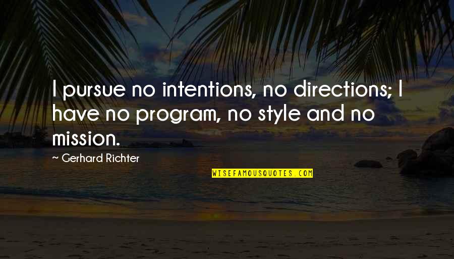 Pato Lucas Quotes By Gerhard Richter: I pursue no intentions, no directions; I have Pato Lucas Quotes By Gerhard Richter: I pursue no intentions, no directions; I have