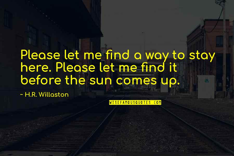 Patogeneza Quotes By H.R. Willaston: Please let me find a way to stay