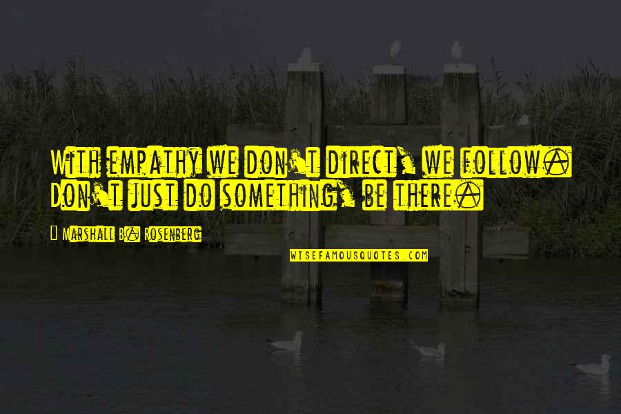 Patogenos Definicion Quotes By Marshall B. Rosenberg: With empathy we don't direct, we follow. Don't