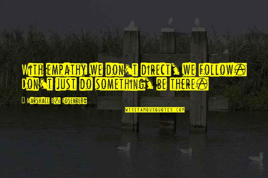Patogenos Definicion Quotes By Marshall B. Rosenberg: With empathy we don't direct, we follow. Don't Patogenos Definicion Quotes By Marshall B. Rosenberg: With empathy we don't direct, we follow. Don't