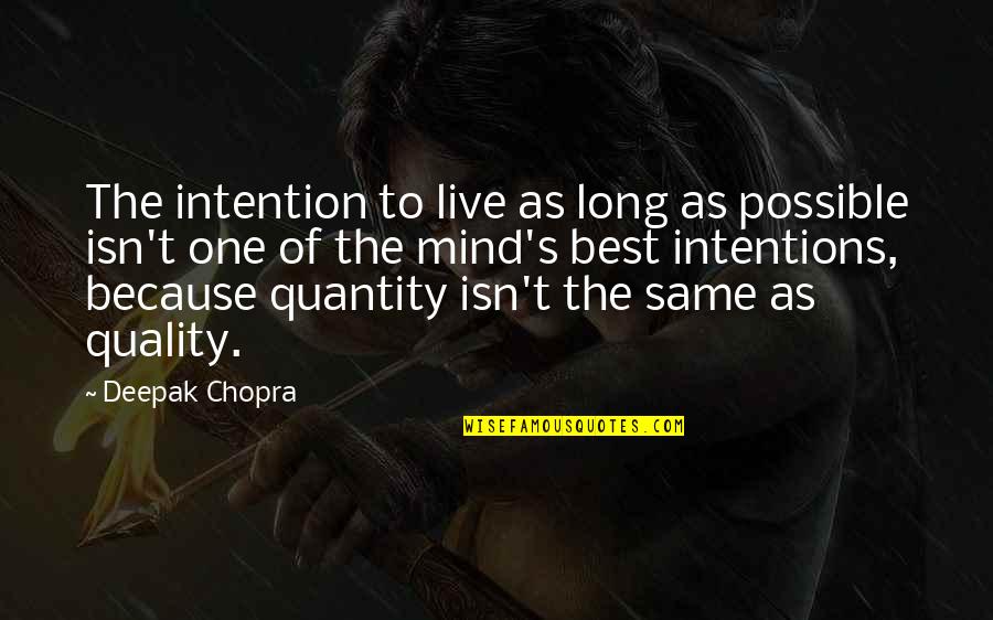 Patogenos Sanguineos Quotes By Deepak Chopra: The intention to live as long as possible Patogenos Sanguineos Quotes By Deepak Chopra: The intention to live as long as possible
