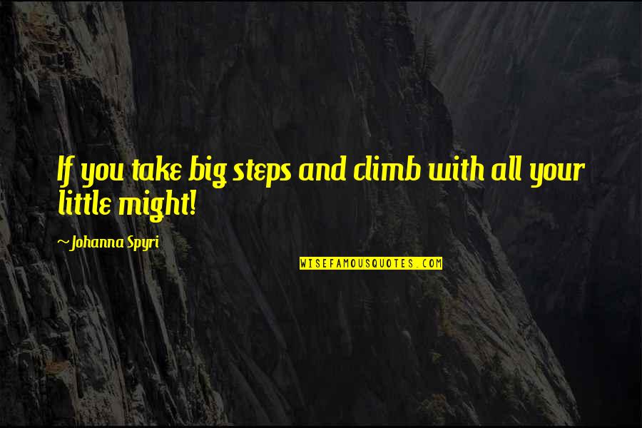 Patogenos Sanguineos Quotes By Johanna Spyri: If you take big steps and climb with Patogenos Sanguineos Quotes By Johanna Spyri: If you take big steps and climb with