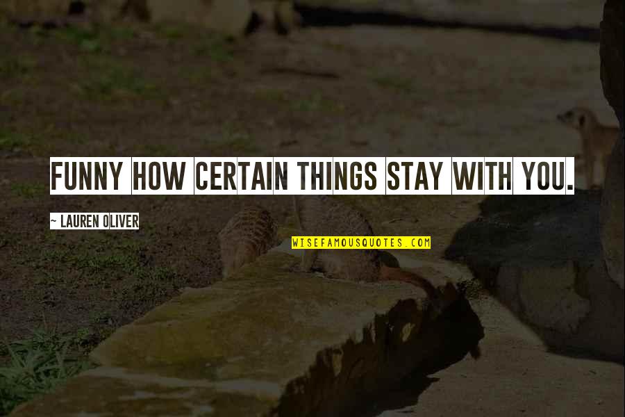 Patogenos Sanguineos Quotes By Lauren Oliver: Funny how certain things stay with you. Patogenos Sanguineos Quotes By Lauren Oliver: Funny how certain things stay with you.