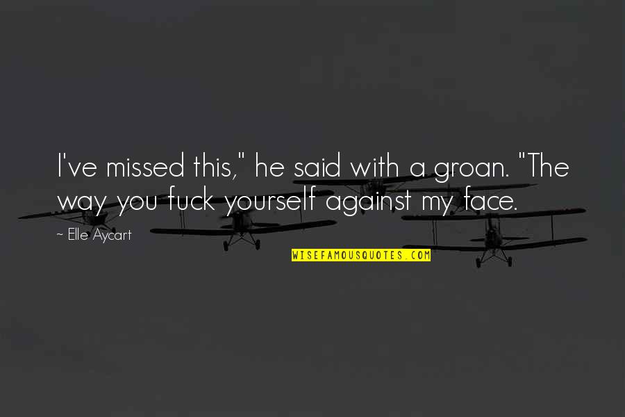 Patologicas Quotes By Elle Aycart: I've missed this," he said with a groan.