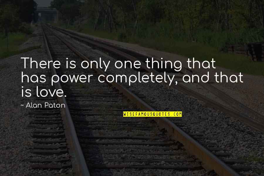 Paton Quotes By Alan Paton: There is only one thing that has power