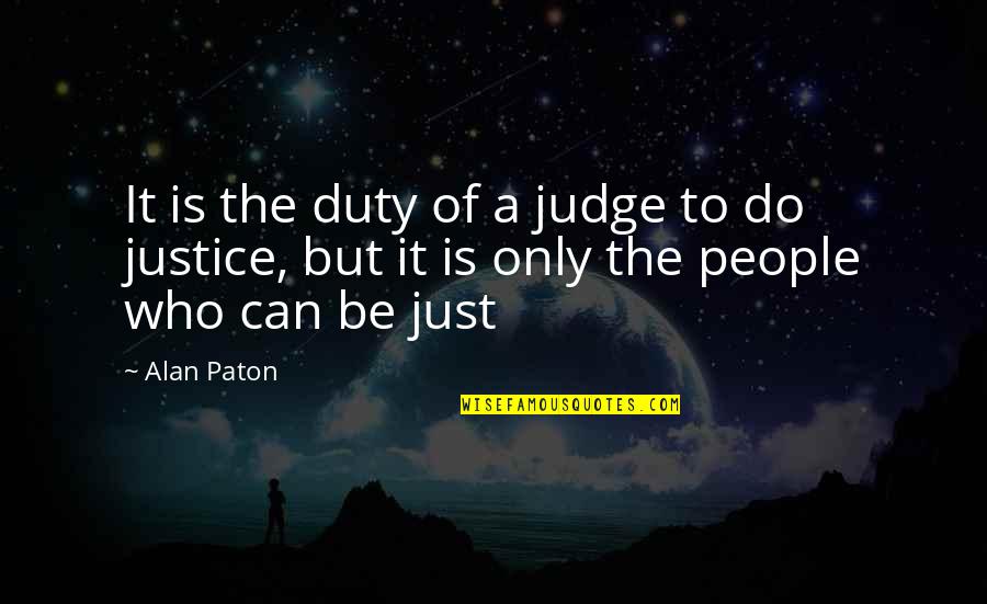 Paton Quotes By Alan Paton: It is the duty of a judge to