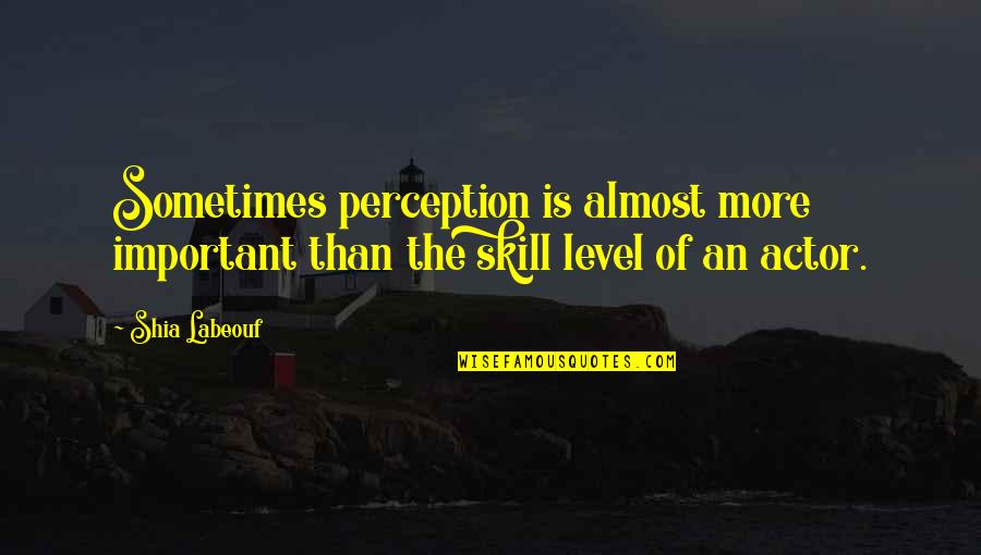 Patons Lace Quotes By Shia Labeouf: Sometimes perception is almost more important than the
