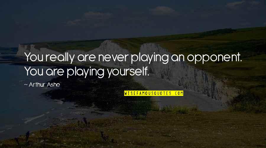 Patons Metallic Yarn Quotes By Arthur Ashe: You really are never playing an opponent. You