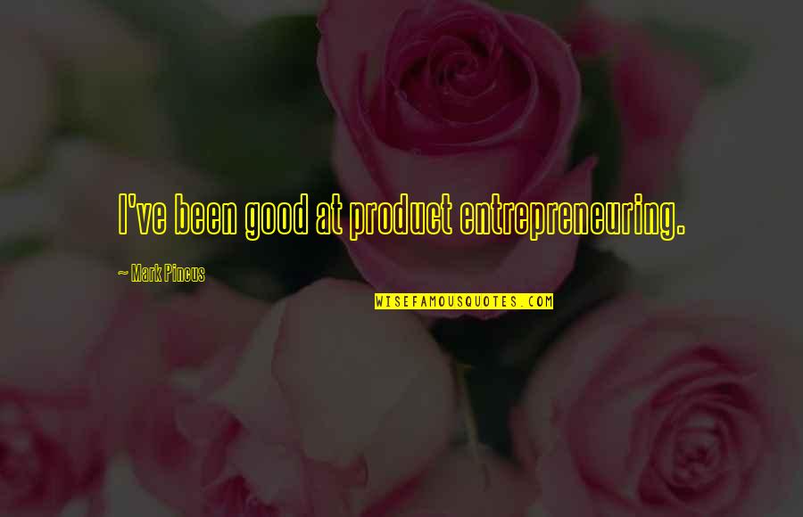 Patonyas Quotes By Mark Pincus: I've been good at product entrepreneuring.