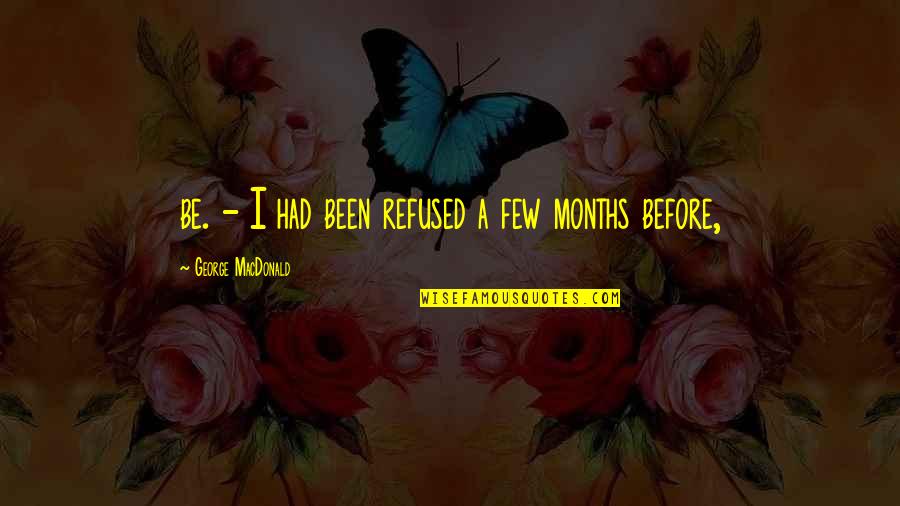 Patoranking Quotes By George MacDonald: be. - I had been refused a few