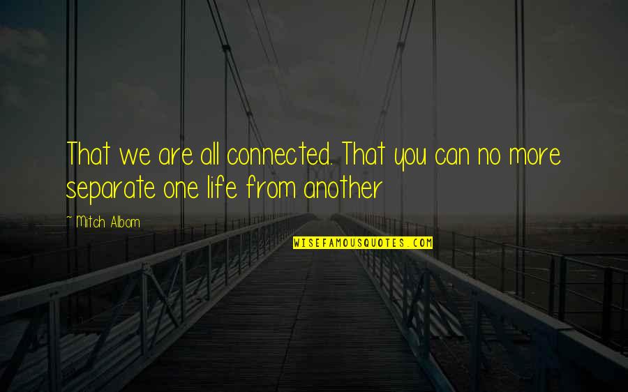 Patos Island Quotes By Mitch Albom: That we are all connected. That you can