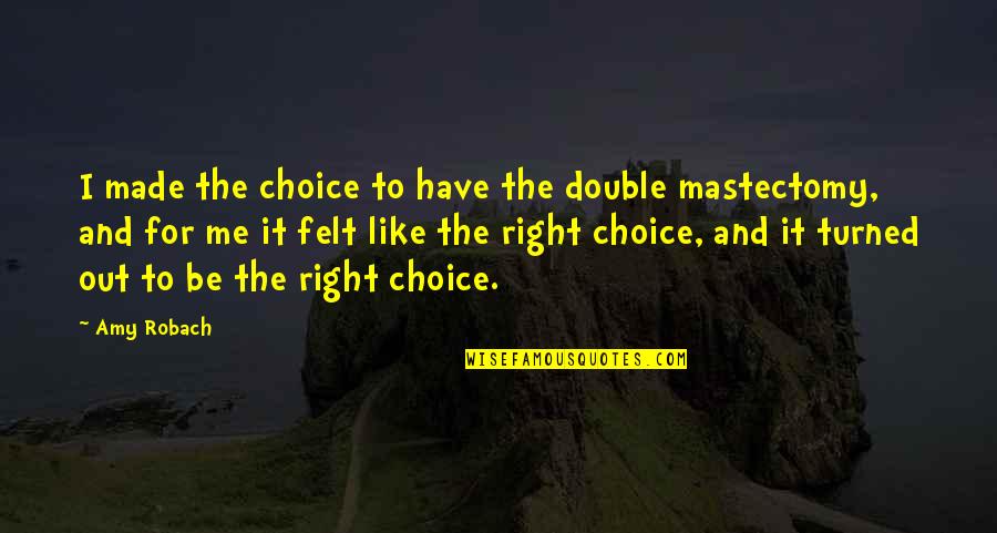 Patou Cognac Quotes By Amy Robach: I made the choice to have the double Patou Cognac Quotes By Amy Robach: I made the choice to have the double