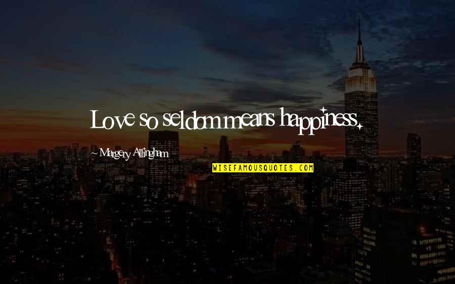 Patou Cognac Quotes By Margery Allingham: Love so seldom means happiness. Patou Cognac Quotes By Margery Allingham: Love so seldom means happiness.