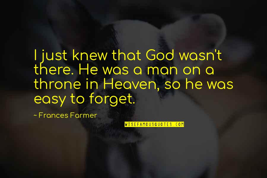 Patpong Red Quotes By Frances Farmer: I just knew that God wasn't there. He Patpong Red Quotes By Frances Farmer: I just knew that God wasn't there. He